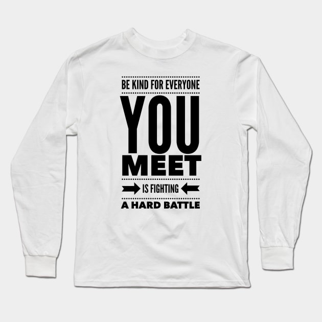 Be kind for everyone you meet is fighting a hard battle Long Sleeve T-Shirt by wamtees